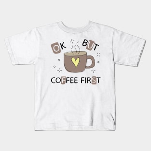 Ok but coffee first for all coffee lovers Kids T-Shirt